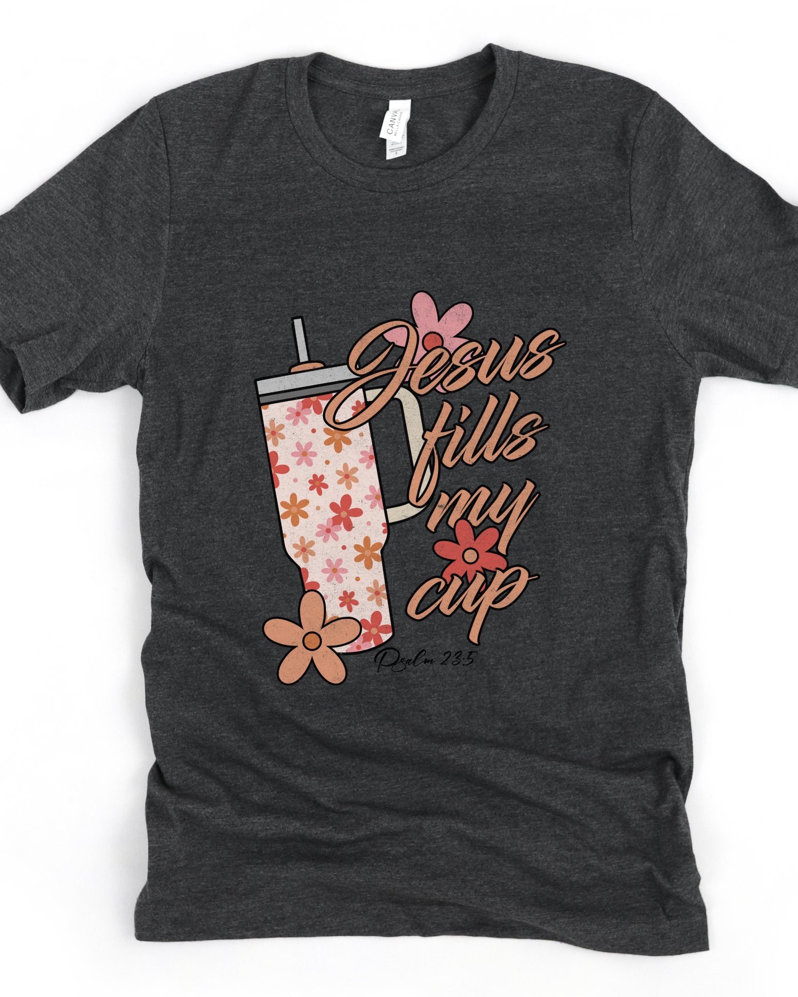 JESUS FILLS MY CUP (BELLA CANVAS) Graphic Tee - Mythical Kitty Boutique